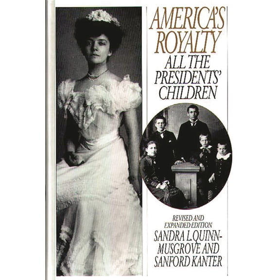America's Royalty: All the Presidents' Children, Revised and Expanded Edition, (Hardcover)