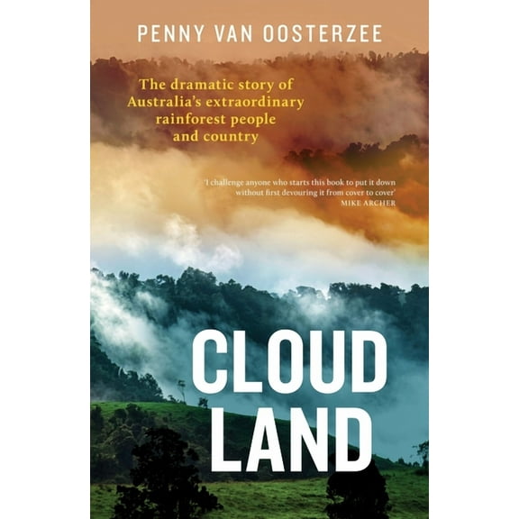 Cloud Land : The Dramatic Story of Australia's Extraordinary Rainforest People and Country (Paperback)