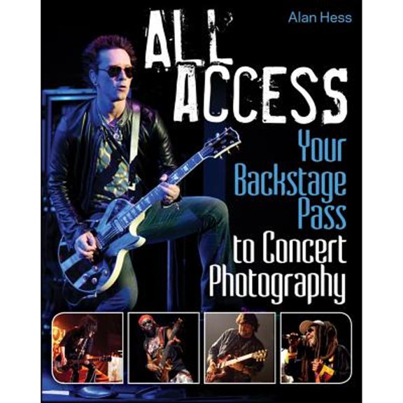 Pre-Owned All Access: Your Backstage Pass to Concert Photography (Paperback) by Alan Hess