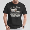 thumbnail image 2 of Retro Get In Loser We're Going To Die Of Dysentery T-Shirt – Funny Vintage Oregon Trail Inspired Graphic Tee for Men and Women, Dark Humor Adventure Shirt, Casual Nostalgic Apparel, 2 of 3
