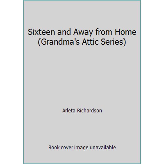 Pre-Owned Sixteen and Away from Home (Grandma's Attic Series) (Paperback) 0891919333 9780891919339