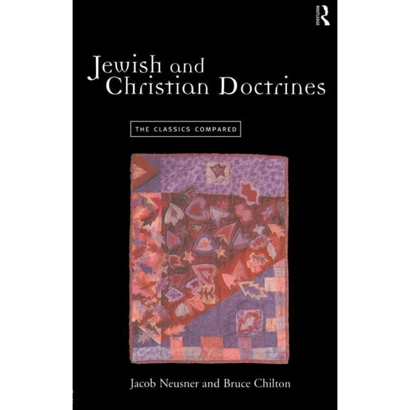 Jewish and Christian Doctrines: The Classics Compared, (Paperback)