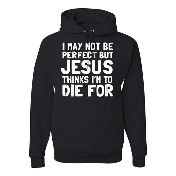 I May Not Be Perfect But Jesus Thinks I'm To Die For | Mens Inspirational/Christian Hooded Sweatshirt Graphic Hoodie, Black, Small