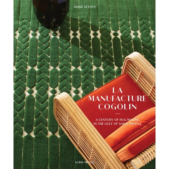 Manufacture Cogolin: A Century of Rug Making in the Gulf of Saint Tropez, (Hardcover)