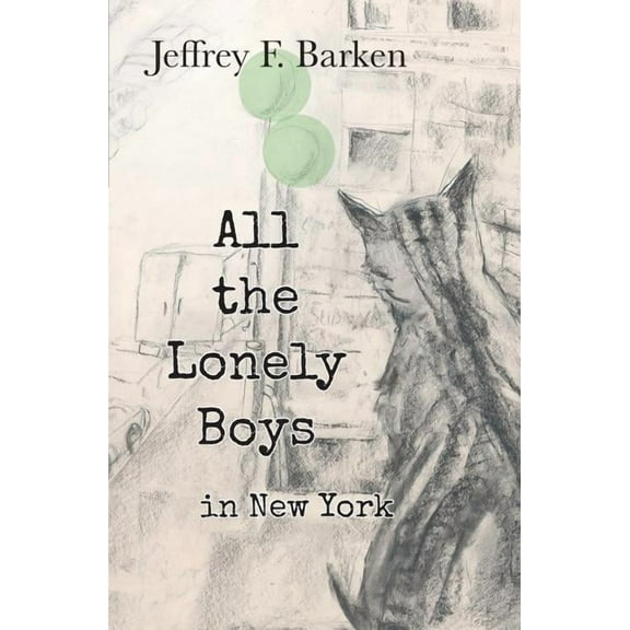All The Lonely Boys in New York Paperback 0989302911 9780989302913 Jeffrey F. Barken