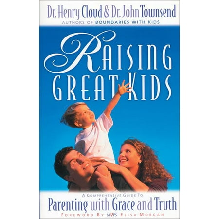 Raising Great Kids: A Comprehensive Guide to Parenting with Grace and Truth (Paperback)