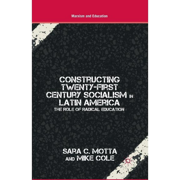 Constructing Twenty-first Century Socialism in Latin America: The Role of Radical Education