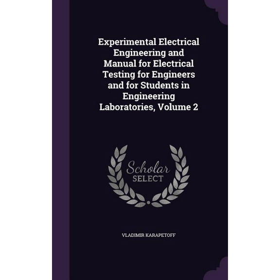 Experimental Electrical Engineering and Manual for Electrical Testing for Engineers and for Students in Engineering Laboratories, Volume 2 (Hardcover)