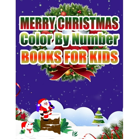 Merry Christmas Color By Number Books For Kids : Christmas Coloring Activity Book for Kids: A Childrens Holiday Coloring Book with Large Pages (Paperback)