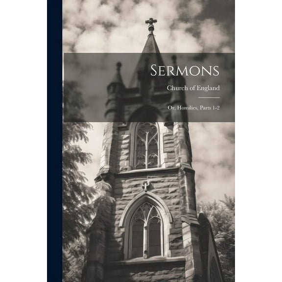 Sermons: Or, Homilies, Parts 1-2 (Paperback)