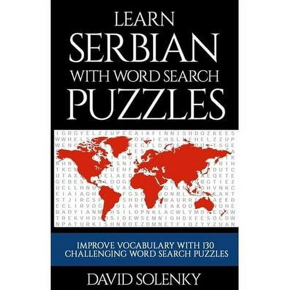 Learn Serbian with Word Search Puzzles : Learn Serbian Language Vocabulary with Challenging Word Find Puzzles for All Ages