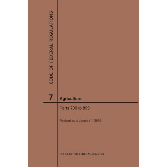Code of Federal Regulations: Code of Federal Regulations Title 7, Agriculture, Parts 700-899, 2019 (Paperback)