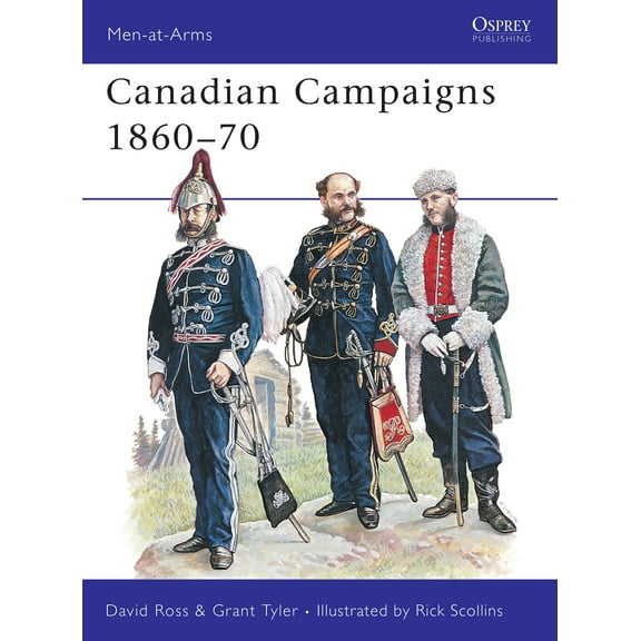 Men-at-Arms: Canadian Campaigns 1860–70 (Paperback)