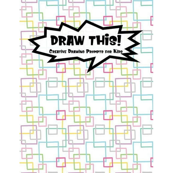 Draw This!: 100 Drawing Prompts for Kids - Rainbow Squares - Version 3 (Paperback)