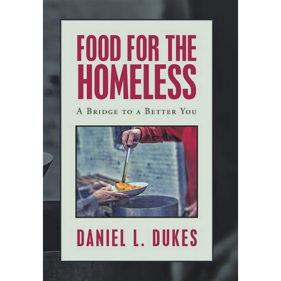 Food for the Homeless: A Bridge to a Better You (Hardcover)