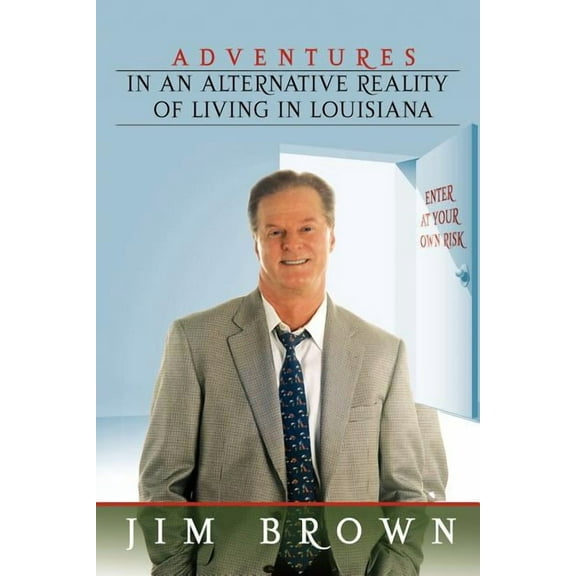 Adventures in an Alternative Reality of Living in Louisiana : Enter at Your Own Risk (Paperback)