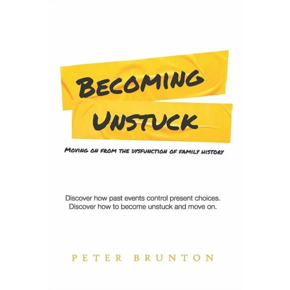 Becoming Unstuck: Moving on from the dysfunction of family history, (Paperback)