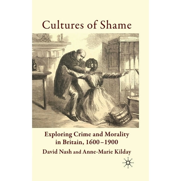 Cultures of Shame: Exploring Crime and Morality in Britain 1600-1900, (Paperback)
