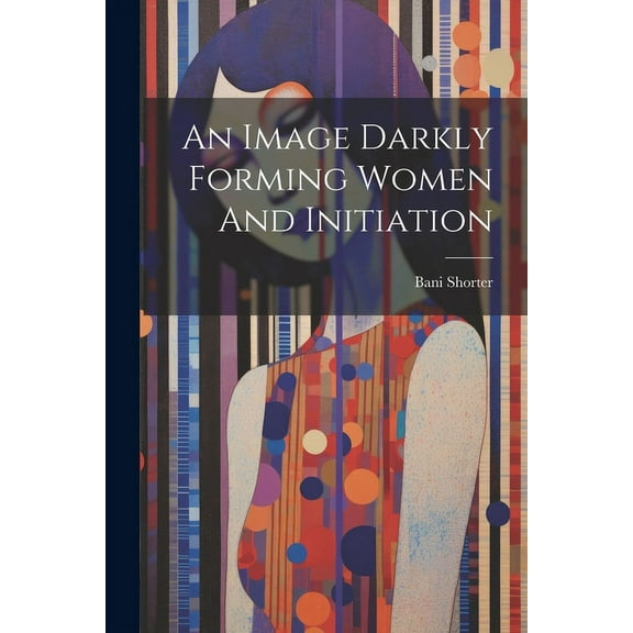An Image Darkly Forming Women And Initiation (Paperback)
