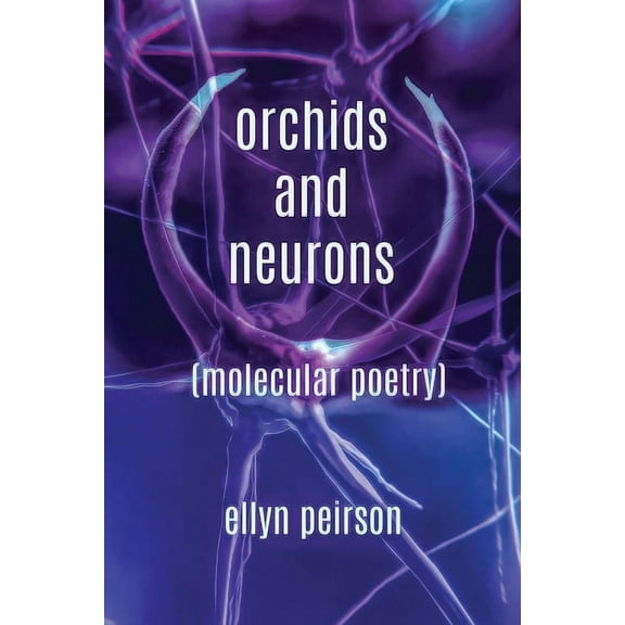 Orchids And Neurons: Molecular Poetry, (Paperback)