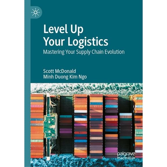 Level Up Your Logistics: Mastering Your Supply Chain Evolution, (Hardcover)
