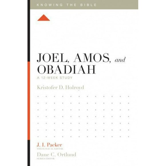 Joel, Amos, and Obadiah: A 12-Week Study (Knowing the Bible)
