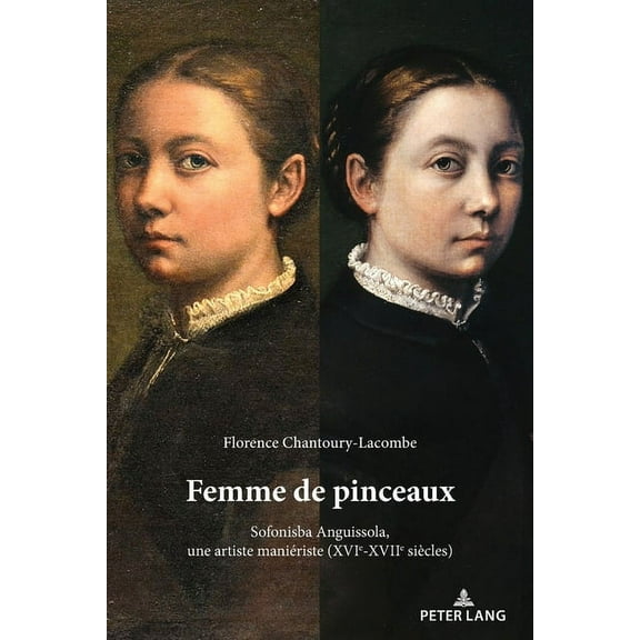 Femme de pinceaux: Sofonisba Anguissola, une artiste maniériste (XVIe-XVIIe siècles) (Paperback)