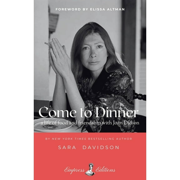 Come to Dinner: Fifty Years of Food and Friendship with Joan Didion, (Paperback)