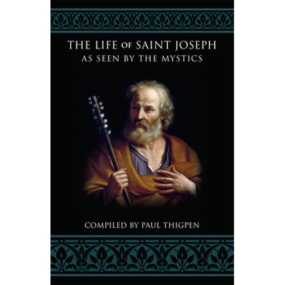 Pre-Owned The Life of Saint Joseph as Seen by the Mystics (Paperback) 1505122902 9781505122909