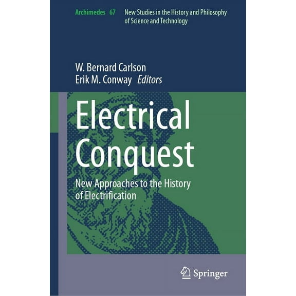 Archimedes Electrical Conquest: New Approaches to the History of Electrification, Book 67, (Hardcover)