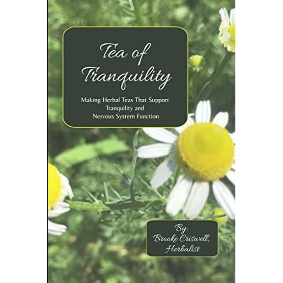 Pre-Owned Tea of Tranquility: Making Herbal Teas That Support Tranquility and Nervous System Function (Paperback) 0359785948 9780359785940