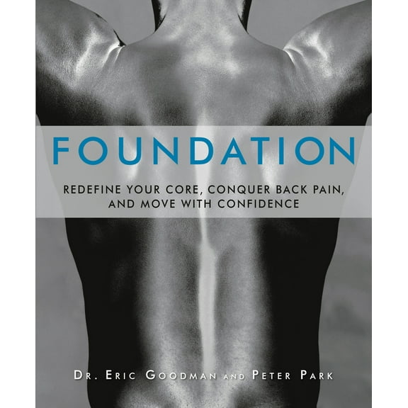 Pre-Owned Foundation: Redefine Your Core, Conquer Back Pain, and Move with Confidence (Paperback) 1609611004 9781609611002