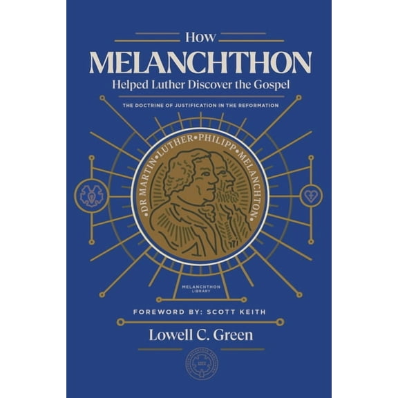 How Melanchthon Helped Luther Discover the Gospel: The Doctrine of Justification in the Reformation, (Paperback)