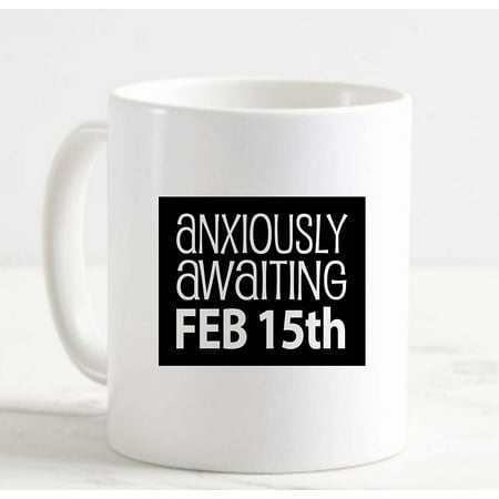 

Coffee Mug Anxiously Awaiting Feb. 15Th Single Valentine Holiday Love Funny White Cup Funny Gifts for work office him her
