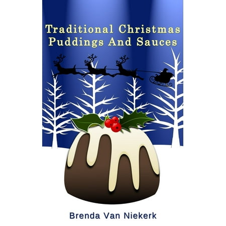 Traditional Christmas Puddings And Sauces - eBook (Best Self Saucing Pudding)