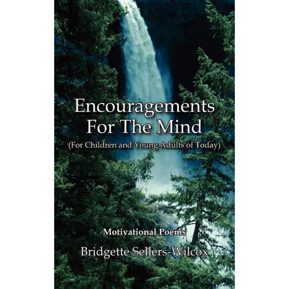 Encouragements For The Mind (For Children and Young Adults of Today): Motivational Poems