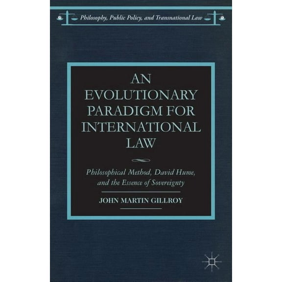 Philosophy, Public Policy, and Transnati An Evolutionary Paradigm for International Law: Philosophical Method, David Hume, and the Essence of Sovereignty, (Hardcover)