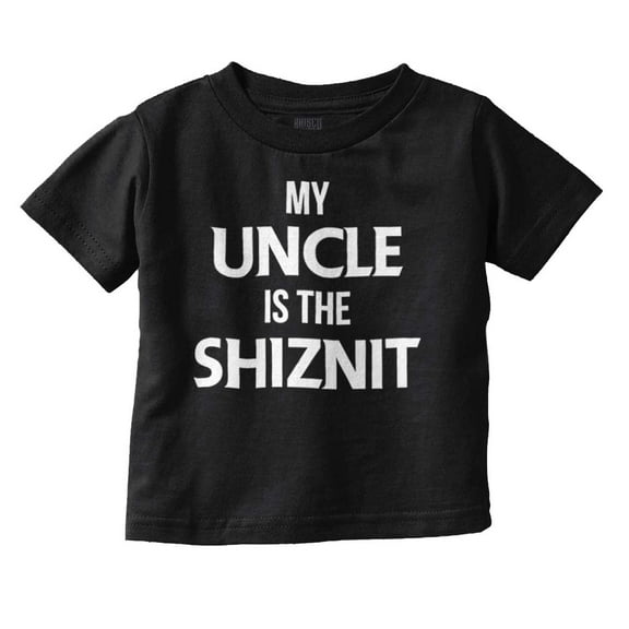 My Uncle Is The Shiznit Toddler Boy Girl T Shirt Infant Toddler Brisco Brands 6M