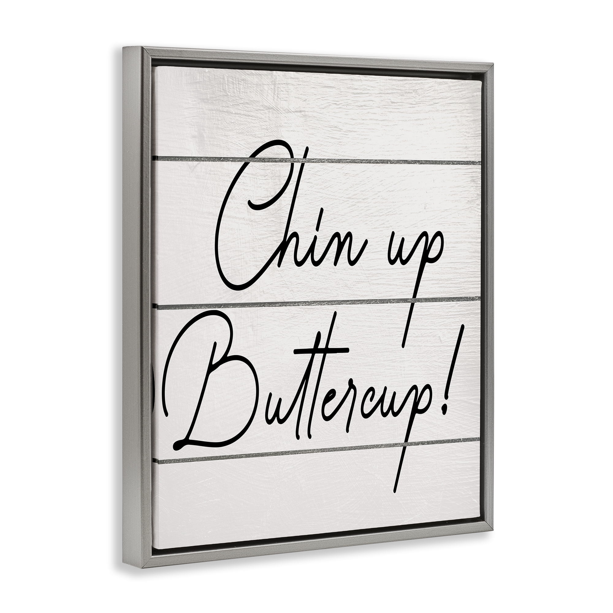Stupell Industries Chin Up Buttercup Typography Painting Gray Floater Framed Canvas Art Print Wall Art, 25 x 31