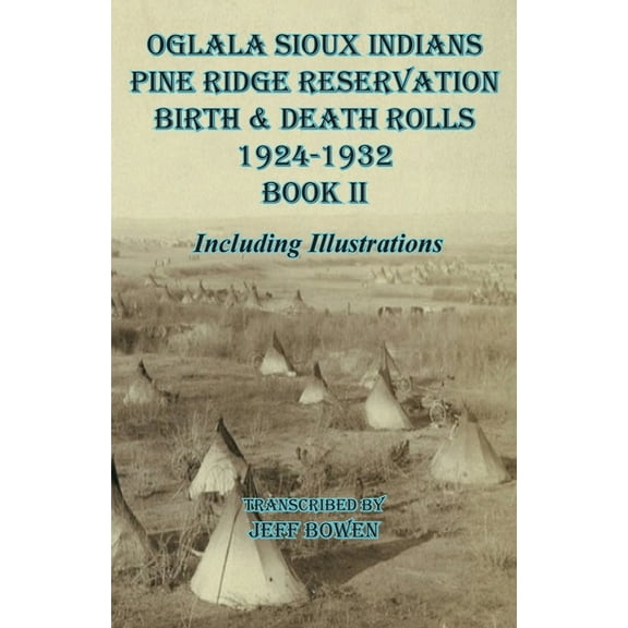 Oglala Sioux Indians Pine Ridge Reservation Birth and Death Rolls 1924-1932 Book II, (Paperback)