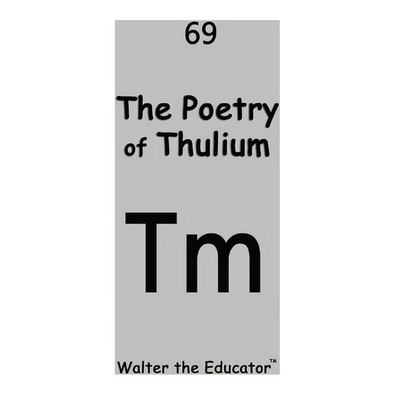 Chemical Element Poetry Book The Poetry of Thulium, (Paperback)