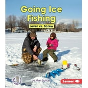 First Step Nonfiction -- Simple Machines to the Rescue: Going Ice Fishing: Lever vs. Screw (Paperback)