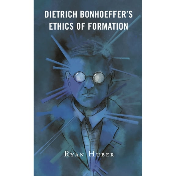 Dietrich Bonhoeffer's Ethics of Formation, (Paperback)