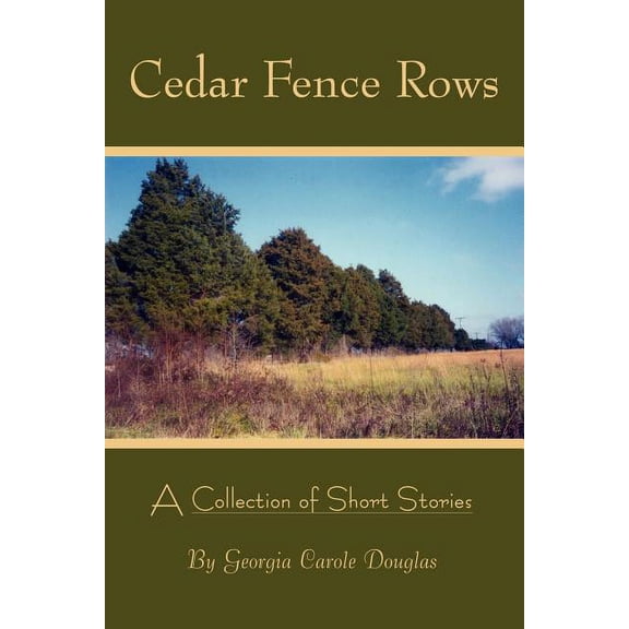 Cedar Fence Rows : A Collection of Short Stories