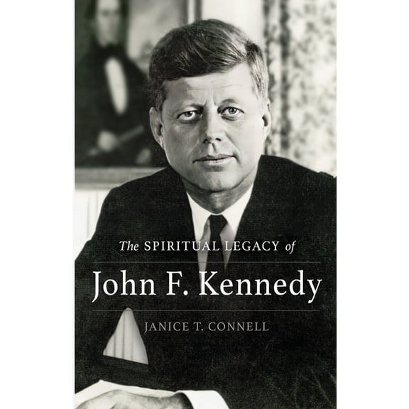 The SPIRITUAL LEGACY of John F. Kennedy, (Paperback)