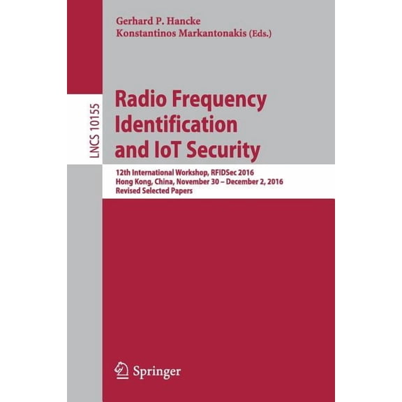 Radio Frequency Identification and Iot Security: 12th International Workshop, Rfidsec 2016, Hong Kong, China, November 3, (Paperback)