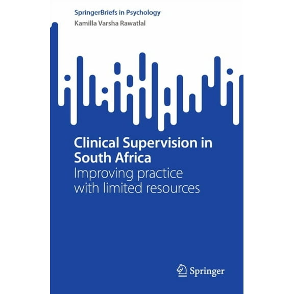 Springerbriefs in Psychology Clinical Supervision in South Africa: Improving Practice with Limited Resources, (Paperback)