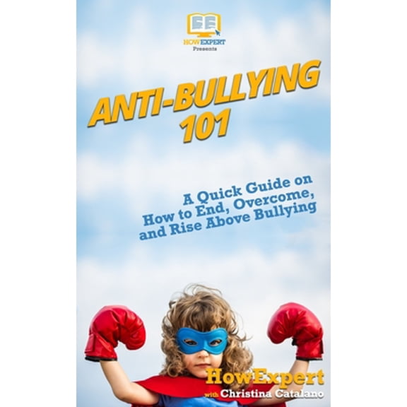 Pre-Owned Anti-Bullying 101: A Quick Guide on How to End, Overcome, and Rise Above Bullying Paperback