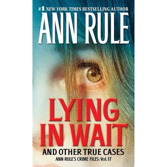 Lying in Wait: Ann Rule's Crime Files: Vol. 17