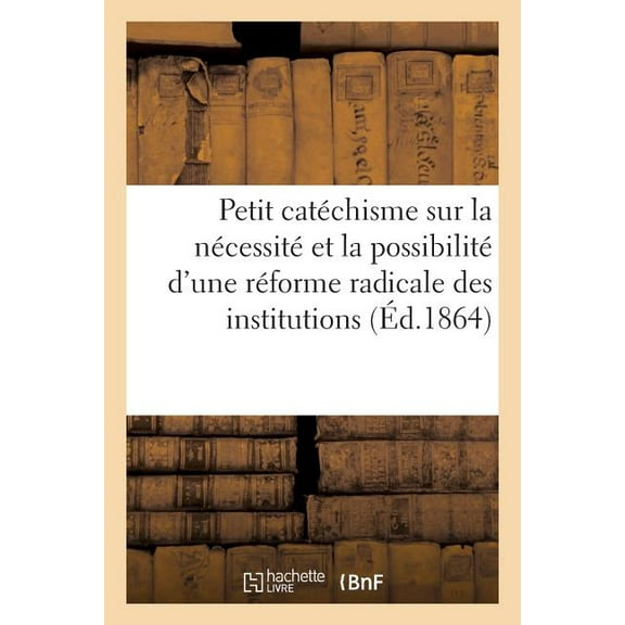 Religion: Petit Catéchisme Sur La Nécessité Et La Possibilité d'Une Réforme Radicale Des Institutions : Pour Les Aliénés (Paperback)